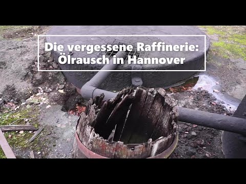 Die vergessene Raffinerie: Ölrausch bei Hannover