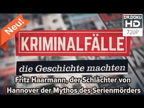 Kriminalfälle die Geschichte machten - Fritz Haarmann der Schlächter von Hannover [Doku/2017/ᴴᴰ]